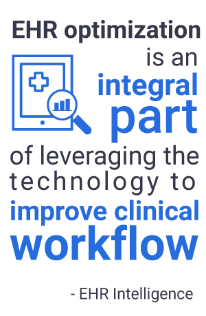 ehr optimization is an integral part of leveraging the technology to improve clinical workflow