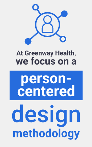at greenway health we focus on person-centered design methodology